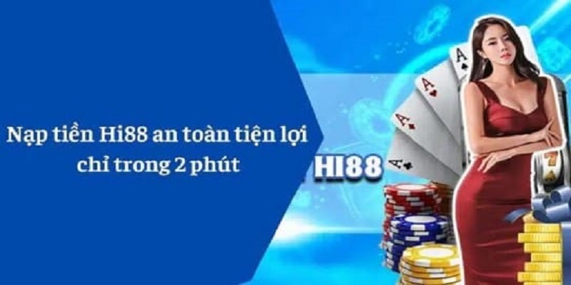 Hướng dẫn nạp tiền HI88 trong vòng 2 phút