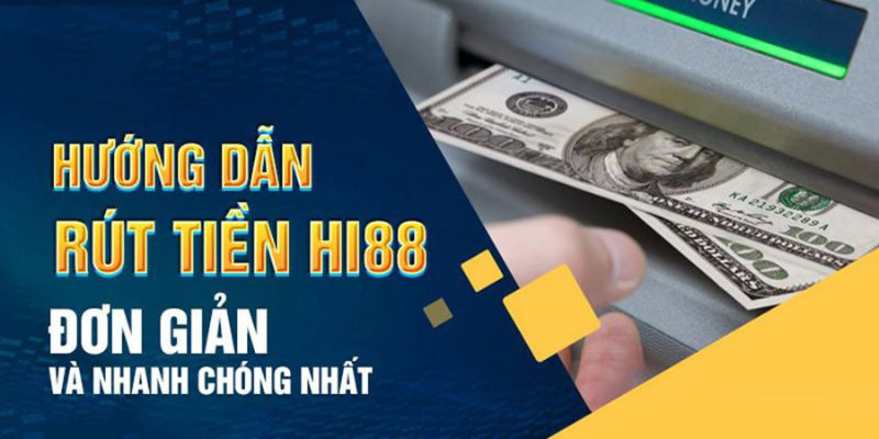 Hướng dẫn rút tiền Hi88 về tài khoản ngân hàng đơn giản