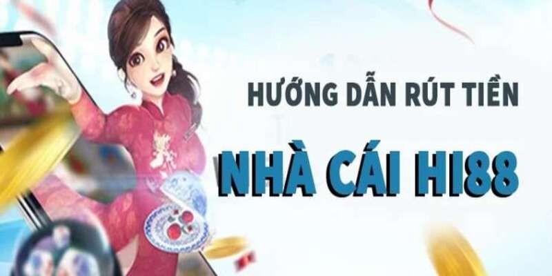 Hướng dẫn rút tiền Hi88 – Một số câu hỏi thường gặp 