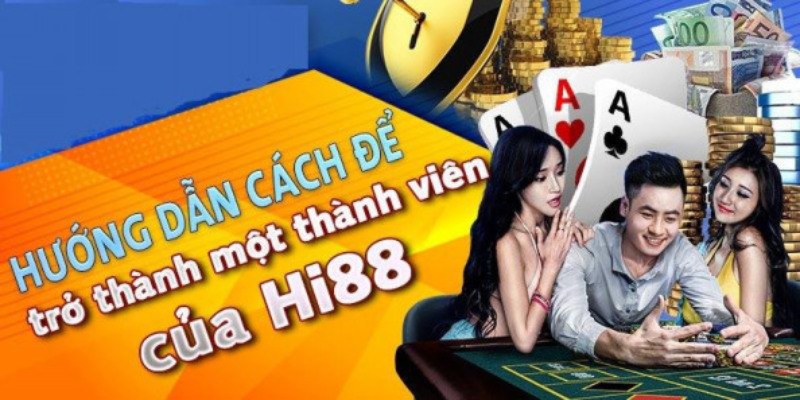 Cách để trở thành một “người con” của thương hiệu cá cược Hi88 nhanh chóng