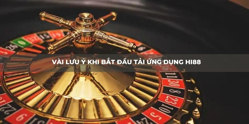 Vài lưu ý khi bắt đầu tải ứng dụng HI88