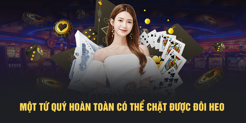 Một tứ quý hoàn toàn có thể chặt được đôi heo 