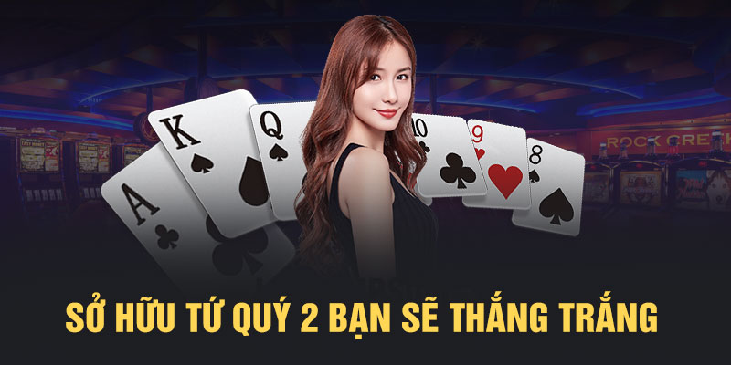Sở hữu tứ quý 2 bạn sẽ thắng trắng 